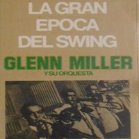 Glenn Miller: La gran época del swing. Glenn Miller y su Orquesta.