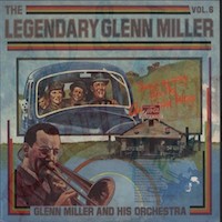 Glenn Miller: The Legendary Glenn Miller, Vol 6.