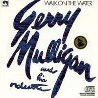 Gerry Mulligan: Walk the Water.