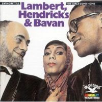 Lambert, Hendricks & Bavan: Swingin’ Till The Girls Come Home.