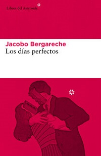Julio 2021: Los días perfectos, de Jacobo Bergareche.