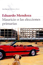 Agosto 2006: «Mauricio o las elecciones primarias», de Eduardo Mendoza.