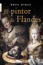 Mayo 2006: «El pintor de Flandes», de Rosa Ribas.