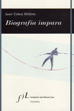 Diciembre 2009: «Biografía impura», de Juan Cobos Wilkins.