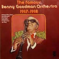 Benny Goodman: The Famous Benny Goodman Orchestra. 1937-1938.