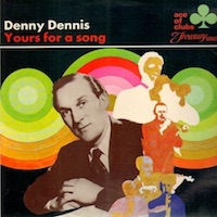 Denny Dennis: Yours for a song.