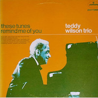 Teddy Wilson: These tunes remind me of you.