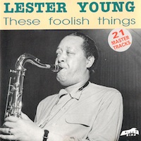 Lester Young: These Foolish Things.