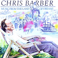 Chris Barber: Music from The Land of Dreams.