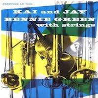 Kai Winding: Kai And Jay, Bennie Green with Strings.